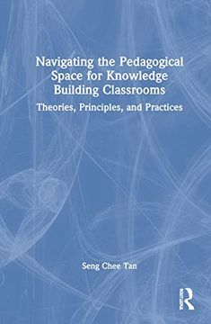 portada Navigating the Pedagogical Space for Knowledge Building Classrooms: Theories, Principles, and Practices 