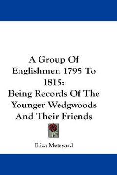 portada a group of englishmen 1795 to 1815: being records of the younger wedgwoods and their friends (in English)