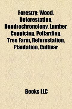 portada Forestry: Wood, Deforestation, Dendrochronology, Lumber, Coppicing, Pollarding, Logging, Tree Farm, Reforestation, Plantation, Cultivar 
