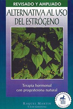 portada Alternativa al uso del Estrógeno: Terapia Hormonal con Progesterona Natural (in Spanish)