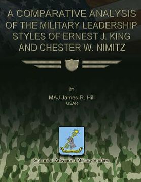 portada A Comparative Analysis of the Military Leadership Styles of Ernest J. King and Chester W. Nimitz (en Inglés)