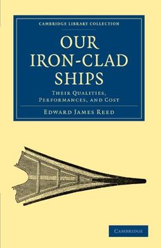 portada Our Iron-Clad Ships: Their Qualities, Performances, and Cost (Cambridge Library Collection - Technology) 