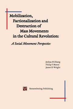 portada Mobilization, Factionalization and Destruction of Mass Movements in the Cultural Revolution (en Inglés)