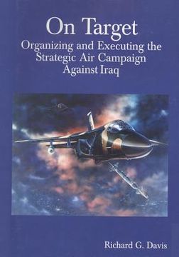 portada On Target: Organizing and Executing the Strategic Air Campaign Against Iraq (en Inglés)