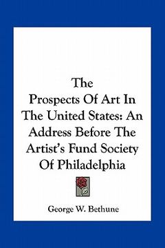 portada the prospects of art in the united states: an address before the artist's fund society of philadelphia (en Inglés)