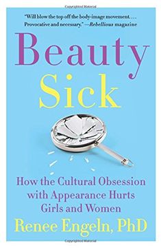 portada Beauty Sick: How the Cultural Obsession With Appearance Hurts Girls and Women (in English)
