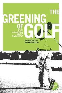 portada The Greening of Golf: "Sport, Globalization and the Environment" (Globalizing Sport Studies) (en Inglés)