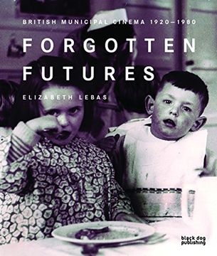 portada Forgotten Futures: British Municipal Cinema 1920-1980 (en Inglés)