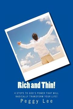 portada Rich and Thin!: 4 Steps To God's Power That Will Radically Transform Your Life! (en Inglés)