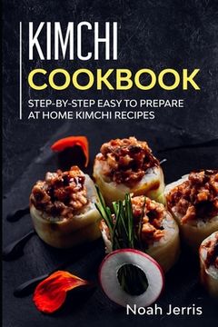 portada Kimchi Cookbook: Step-by-step Easy to prepare at home Kimchi recipes (en Inglés)