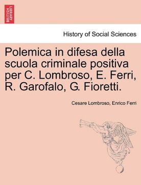 portada Polemica in difesa della scuola criminale positiva per C. Lombroso, E. Ferri, R. Garofalo, G. Fioretti. (Italian Edition)