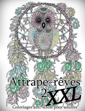 portada Attrape-Reves XXL 2 - Coloriages Pour Adultes: Coloriage Anti-Stress (en Francés)