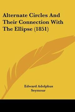 portada alternate circles and their connection with the ellipse (1851) (en Inglés)