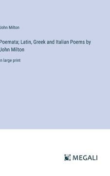 portada Poemata; Latin, Greek and Italian Poems by John Milton: in large print (in English)
