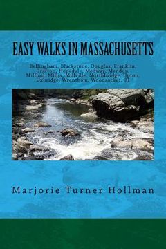 portada Easy Walks in Massachusetts 2nd edition: Bellingham, Blackstone, Douglas, Franklin, Grafton, Hopedale, Medway, Mendon, Milford, Millis, Millville, Nor (en Inglés)
