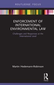 portada Enforcement of International Environmental Law: Challenges and Responses at the International Level (Routledge Research in International Environmental Law) (in English)