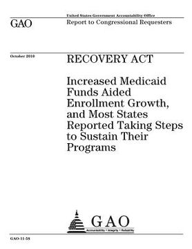 portada Recovery Act: increased Medicaid funds aided enrollment growth, and most states reported taking steps to sustain their programs: rep (en Inglés)