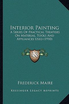 portada interior painting: a series of practical treatises on material, tools and applia series of practical treatises on material, tools and app (in English)