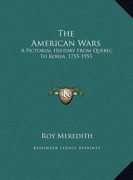 portada the american wars: a pictorial history from quebec to korea, 1755-1953 (en Inglés)