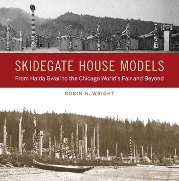 portada Skidegate House Models: From Haida Gwaii to the Chicago World's Fair and Beyond (en Inglés)