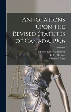 portada Annotations Upon the Revised Statutes of Canada, 1906 (en Inglés)