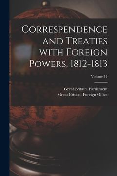portada Correspendence and Treaties With Foreign Powers, 1812-1813; Volume 14