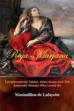 portada Riya-Marjana: The Extraterrestrial Tablet, Alien Grays And The Anunnaki Woman Who Loved Me