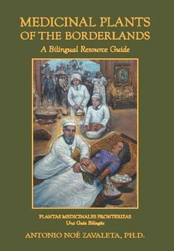 medicinal plants of the borderlands: a bilingual resource guide (en Inglés)