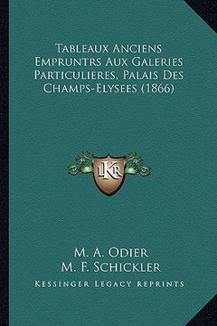 portada Tableaux Anciens Empruntrs Aux Galeries Particulieres, Palais Des Champs-Elysees (1866) (en Francés)