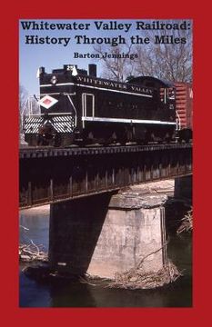 portada Whitewater Valley Railroad: History Through the Miles