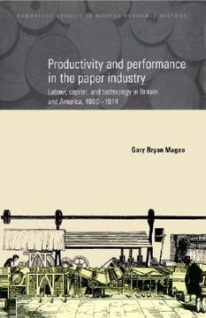 portada Productivity and Performance in the Paper Industry: Labour, Capital and Technology in Britain and America, 1860 1914 (Cambridge Studies in Modern Economic History) 