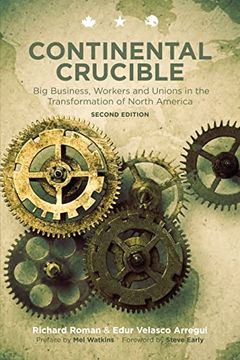 portada Continental Crucible: Big Business, Workers and Unions in the Transformation of North America (en Inglés)