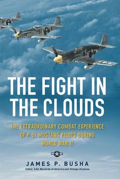 portada The Fight in the Clouds: The Extraordinary Combat Experience of P-51 Mustang Pilots During World War II (in English)