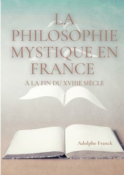portada La philosophie mystique en France à la fin du XVIIIe siècle: Saint-Martin et son maître Martinez Pasqualis (en Francés)