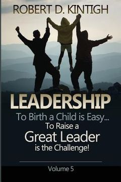 portada Leadership: To Birth a Child is Easy, to raise a great leader is the Challenge - Volume 5 (en Inglés)