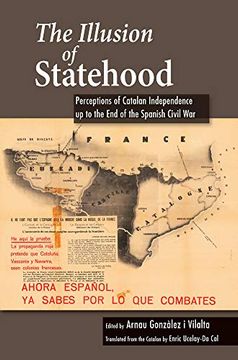 portada The Illusion of Statehood: Perceptions of Catalan Independence up to the end of the Spanish Civil war (Canada Blanch (en Inglés)
