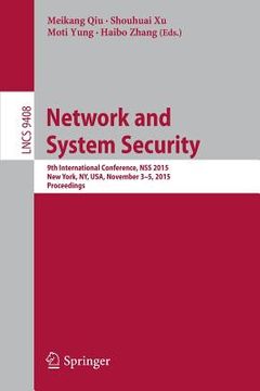 portada Network and System Security: 9th International Conference, Nss 2015, New York, Ny, Usa, November 3-5, 2015, Proceedings (en Inglés)