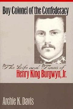 portada boy colonel of the confederacy: the life and times of henry king burgwyn, jr. (en Inglés)