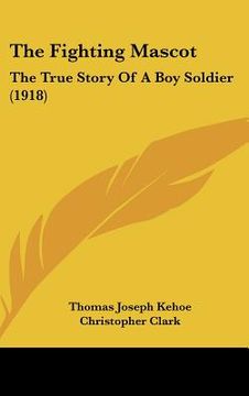 portada the fighting mascot: the true story of a boy soldier (1918) (en Inglés)