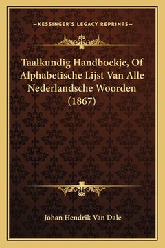 portada Taalkundig Handboekje, Of Alphabetische Lijst Van Alle Nederlandsche Woorden (1867)