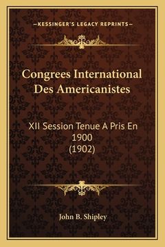 portada Congrees International Des Americanistes: XII Session Tenue A Pris En 1900 (1902) (en Francés)