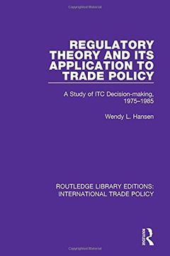portada Regulatory Theory and Its Application to Trade Policy: A Study of Itc Decision-Making, 1975-1985 (en Inglés)