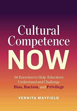 portada Cultural Competence Now: 56 Exercises to Help Educators Understand and Challenge Bias, Racism, and Privilege (en Inglés)