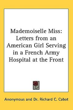 portada mademoiselle miss: letters from an american girl serving in a french army hospital at the front