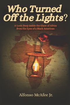 portada Who Turned Off The Lights?: A Look Deep Inside the GIANT of Africa from the Eyes of a Black American (en Inglés)