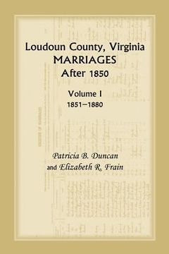 portada Loudoun County, Virginia Marriages After 1850, Volume 1, 1851-1880 (en Inglés)