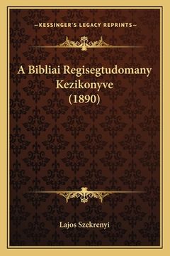 portada A Bibliai Regisegtudomany Kezikonyve (1890) (en Húngaro)