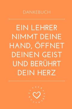 portada Dankebuch Ein Lehrer Nimmt Deine Hand, Öffnet Deinen Geist Und Berührt Dein Herz: A5 KARIERT Geschenkidee für Lehrer Erzieher - Abschiedsgeschenk Grun (in German)