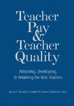 portada teacher pay and teacher quality: attracting, developing, and retaining the best teachers (en Inglés)