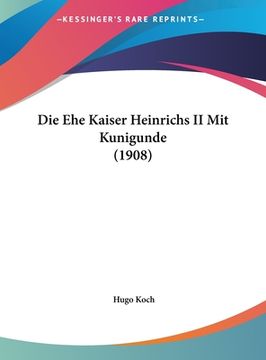 portada Die Ehe Kaiser Heinrichs II Mit Kunigunde (1908) (en Alemán)